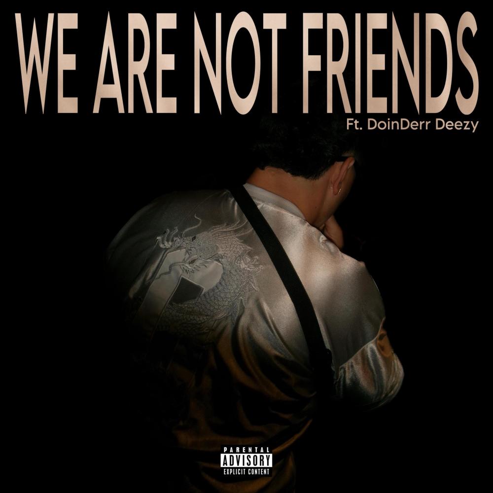 WE ARE NOT FRIENDS (feat. Doinderr Deezy) (Explicit)