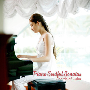Album Piano Soulful Sonatas: Chords of Calm oleh Relaxing Piano Radio