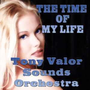 收聽Tony Valor Sounds Orchestra的The Time Of My Life歌詞歌曲