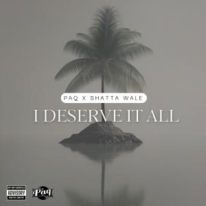ดาวน์โหลดและฟังเพลง I DESERVE IT ALL (feat. SHATTA WALE) พร้อมเนื้อเพลงจาก PAQ