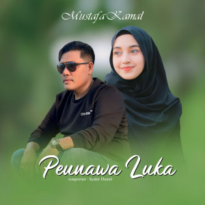 Listen to Peunawa luka song with lyrics from Mustafa Kamal