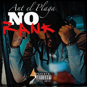 Listen to No Rank (Explicit) song with lyrics from Ant el Plaga