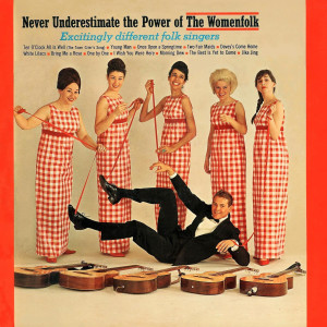 Album The Womenfolk Vol. 3: (1964) Never Underestimate the Power of the Womenfolk from The Womenfolk