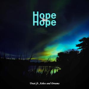 Dengarkan lagu Hope That Hope (feat. Ashes and Dreams) nyanyian TRUST dengan lirik