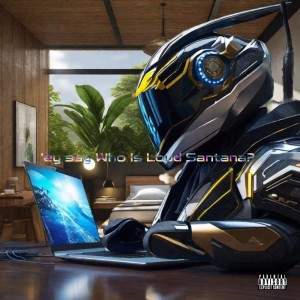 Listen to 'ey say "Who Is Loud Santana?" (Explicit) song with lyrics from LOUD SANTANA