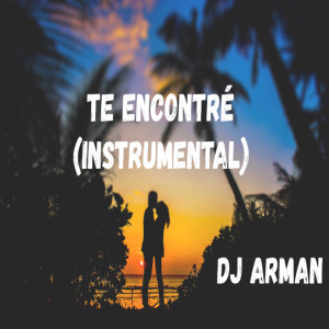 收聽Dj Arman的Te Encontré (Instrumental)歌詞歌曲