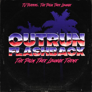 TV PLAYERS的專輯Outrun Flashback (The Palm Tree Lounge Theme)