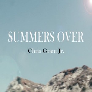 ดาวน์โหลดและฟังเพลง Summers Over พร้อมเนื้อเพลงจาก Chris Grant Jr.
