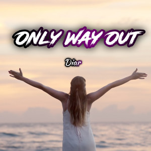 Dengarkan Only Way Out lagu dari Diar dengan lirik