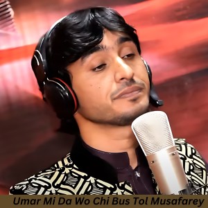 Listen to Umar Mi Da Wo Chi Bus Tol Musafarey song with lyrics from Sabir Shah