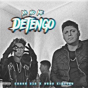 收聽Crash 313的Ya No Me Detengo (Explicit)歌詞歌曲