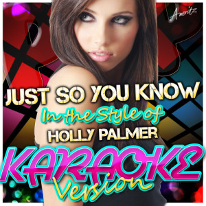 Ameritz - Karaoke的專輯Just So You Know (In the Style of Holly Palmer) [Karaoke Version]