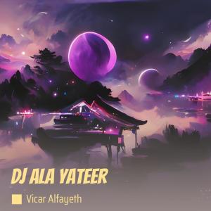 ดาวน์โหลดและฟังเพลง Dj Ala Yateer (Remix) พร้อมเนื้อเพลงจาก Vicar Alfayeth