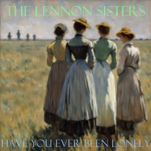 The Lennon Sisters的專輯Have You Ever Been Lonely