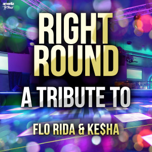 ดาวน์โหลดและฟังเพลง Right Round พร้อมเนื้อเพลงจาก Ameritz Top Tributes