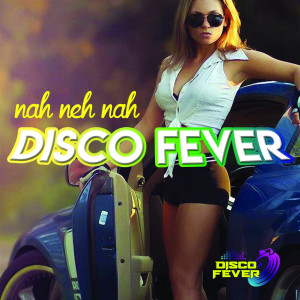 Dengarkan lagu Ney Nah Nah Nah nyanyian Disco Fever dengan lirik