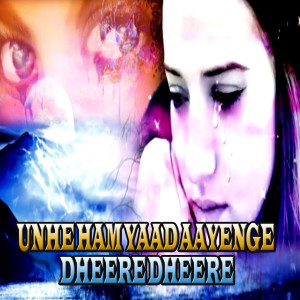 收听Nandani Tiwari的Unhe Ham Yaad Aayenge Dheere Dheere歌词歌曲