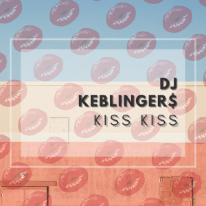 ดาวน์โหลดและฟังเพลง Kiss Kiss พร้อมเนื้อเพลงจาก DJ Keblinger$