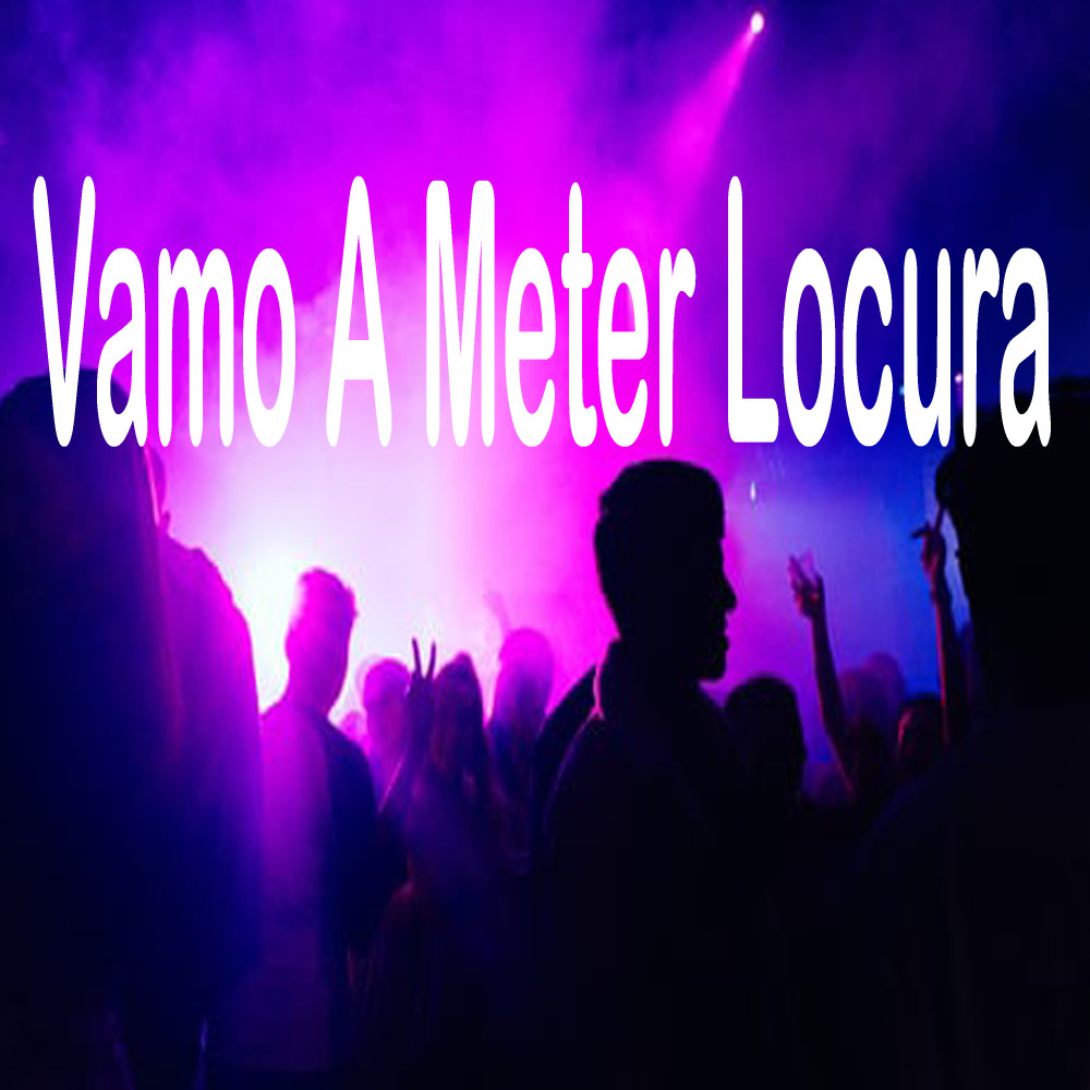 Vamo a Meter Locura