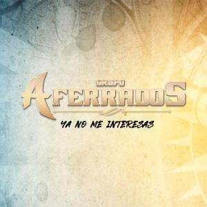 Dengarkan Ya No Me Interesas lagu dari Aferrados dengan lirik