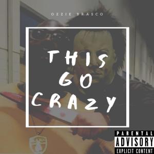 收聽Ozzie Brasco的This Go Crazy歌詞歌曲