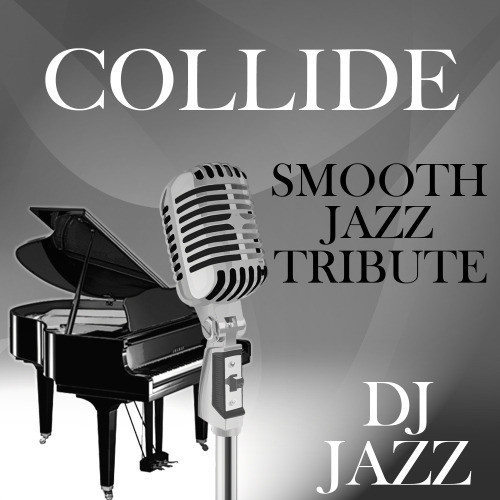 Collide (Smooth Jazz Tribute)