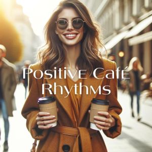 Album Positive Café Rhythms (Smooth Jazz for Weekend Relaxation) oleh Cafe Bar Jazz Club