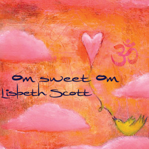 Album Om Sweet Om from Lisbeth Scott