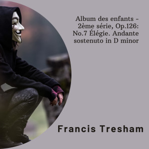 Francis Tresham的專輯Album des enfants - 2ème série, Op.126: No.7 Élégie. Andante sostenuto in D minor