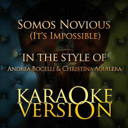 Somos Novious (It's Impossible) [In the Style of Andrea Bocelli & Christina Aguilera] [Karaoke Version] (Karaoke Version)