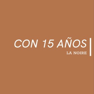 Listen to Con 15 años (Explicit) song with lyrics from La NOIRE