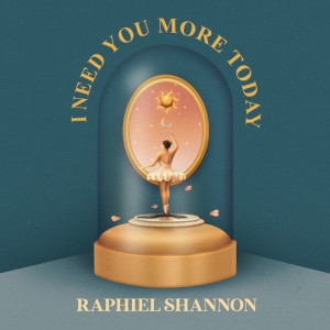 Dengarkan I Need You More Today lagu dari Raphiel Shannon dengan lirik