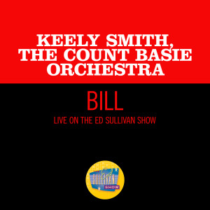 ดาวน์โหลดและฟังเพลง Bill (Live On The Ed Sullivan Show, July 19, 1964) พร้อมเนื้อเพลงจาก Keely Smith