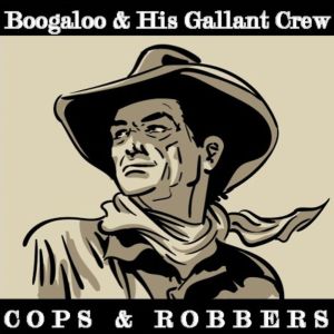 收聽Boogaloo & His Gallant Crew的Cops & Robbers歌詞歌曲