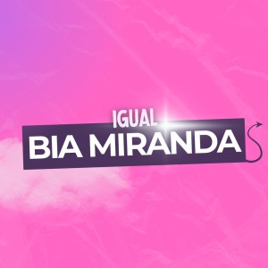 Igual Bia Miranda (Explicit) dari DJ Sexy Love