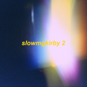 อัลบัม slowmgkirby 2 (slowed + reverb) ศิลปิน omgkirby