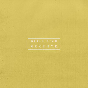 ดาวน์โหลดและฟังเพลง Goodbye พร้อมเนื้อเพลงจาก Bliss Sigh
