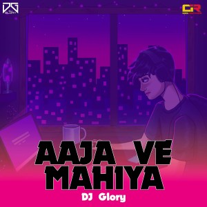 收聽DJ Glory的Aaja Ve Mahiya歌詞歌曲