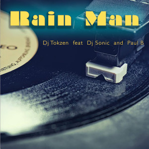 收听DJ Tokzen的Rain Man (feat. DJ Sonic & Paul B)歌词歌曲