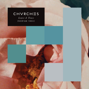 收聽CHVRCHES的Leave A Trace (Goldroom Remix)歌詞歌曲