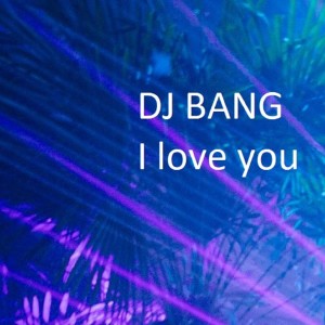 DJ Bang的專輯I Love You