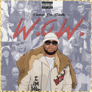 Album W.O.W (With or Without) (Explicit) oleh Twan Da Dude
