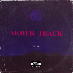 Listen to Akher Track (Explicit) song with lyrics from Elk