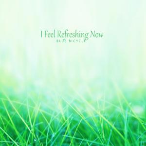 Album I Feel Refreshing Now from Blue Bicycle