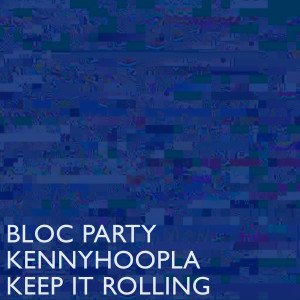 ดาวน์โหลดและฟังเพลง Keep It Rolling พร้อมเนื้อเพลงจาก Bloc Party