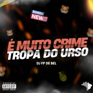 收聽DJ FP DE BEL的É MUITO CRIME X TROPA DO URSO (Explicit)歌詞歌曲