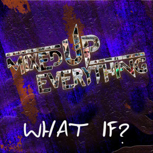 收聽Mixed Up Everything的What If?歌詞歌曲