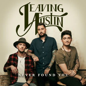 ดาวน์โหลดและฟังเพลง Never Found You พร้อมเนื้อเพลงจาก Leaving Austin