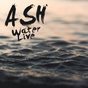 收聽Ash（愛爾蘭）的Water Live歌詞歌曲