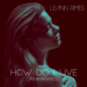 收聽LeAnn Rimes的How Do I Live (Re-Imagined)歌詞歌曲